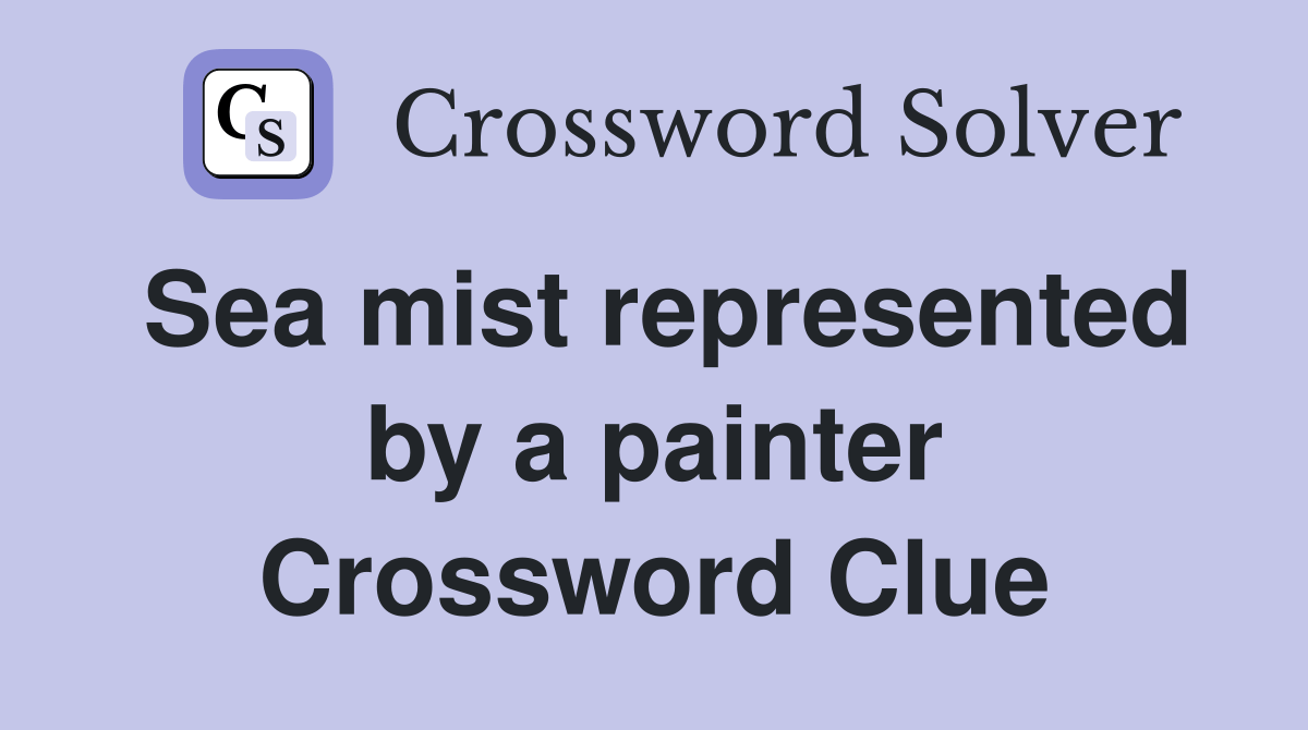 Sea mist represented by a painter Crossword Clue Answers Crossword